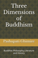 Three Dimensions of Buddhism: Buddhist Philosophy,Literature and History 9937269334 Book Cover