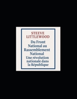 Du Front National au Rassemblement National - Une révolution nationale dans la République: Du FN Au RN (La France) (French Edition) B0F3V2W1F1 Book Cover