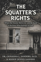 The Squatter's Rights: When the Enemy Moves In—and the Battle to Reclaim What Belongs to God B0GRGJ7HY3 Book Cover