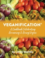 Veganification(R): A Cookbook Celebrating Becoming and Being Vegan 0578787911 Book Cover
