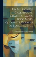 Un Million De Calembours, Charges, Lazzis, Bons Mots, Quolibets, Parades De Bobêche, Etc... 1020430273 Book Cover