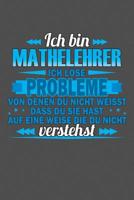 Ich bin Mathelehrer Ich l�se Probleme von denen du nicht weisst dass du sie hast auf eine Weise die du nicht verstehst: Praktischer Wochenplaner f�r ein ganzes Jahr - 15x23cm (ca. DIN A5) 1075072247 Book Cover