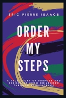 Order My Steps: A True Story of Purpose and Resilience from Childhood through Adolescence 1736346202 Book Cover