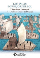 LOS INCAS. LOS HIJOS DEL SOL. Túpac Inca Yupanqui: el «Cristóbal Colón» de Oceanía. (Spanish Edition) B0HJD5455D Book Cover