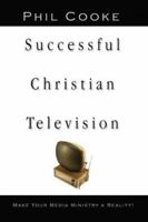 Successful Christian Television 1600346014 Book Cover