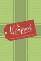 Wrapped: Finding Fulfillment in God's Greatest Gift 1539494934 Book Cover