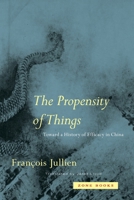 The Propensity of Things: Toward a History of Efficacy in China 0942299949 Book Cover