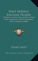 First Middle English Primer: Extracts from the Ancren Riwle and Ormulum with grammar and glossary 1015123503 Book Cover