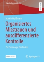 Organisiertes Misstrauen und ausdifferenzierte Kontrolle: Zur Soziologie der Polizei (Organisationssoziologie) 3658392266 Book Cover