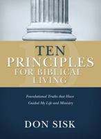 Ten Principles for Biblical Living: Foundational Truths that Have Guided My Life and Ministry 1598940090 Book Cover