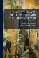 Earl Roberts, V.C., Lord Kitchener and the Great Boer War 1024121127 Book Cover