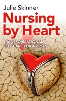 Nursing by Heart: Transformational Self-Care for Nurses 1782797114 Book Cover