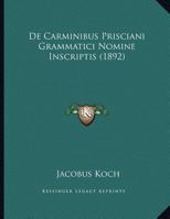 De Carminibus Prisciani Grammatici Nomine Inscriptis 1162277300 Book Cover