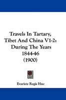Travels In Tartary, Tibet And China V1-2: During The Years 1844-46 1165819201 Book Cover