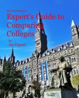 The Unauthorized Expert's Guide to Comparing Colleges 0464582539 Book Cover