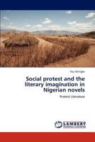 Social protest and the literary imagination in Nigerian novels: Protest Literature 3846506680 Book Cover