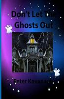 Don't Let The Ghosts Out: Volume 1 (The Adventures of Tommy and Lucy) 1729655270 Book Cover
