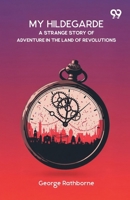 My Hildegarde A Strange Story Of Adventure In The Land Of Revolutions 9373408437 Book Cover