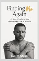 Finding me again: 101 Honest Truths for Your Deep Journey Back to Yourself B0G4L94L1Z Book Cover