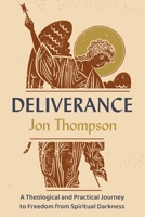 Deliverance: A Theological and Practical Journey to Freedom from Spiritual Darkness 0310183006 Book Cover
