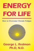 Energy For Life: How to Overcome Chronic Fatigue 1890612146 Book Cover