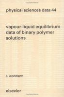 Vapour-Liquid Equilibrium Data of Binary Polymer Solutions (Physical Sciences Data) 0444817174 Book Cover