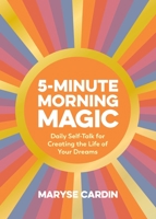 5-Minute Morning Magic: Daily Self-Talk for Creating the Life of Your Dreams 1250283558 Book Cover