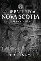 The Battle For Nova Scotia: A Trilogy of Tales 1959173944 Book Cover