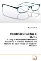 Translator's Habitus: A Study on Modulations in the Persian Translations of Faulkner's 'The Sound and The Fury', 'Go Down Moses' and 'Absalom! Absalom!' 363911857X Book Cover