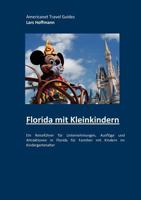 Florida mit Kleinkindern: Ein Reiseführer für Unternehmungen, Ausflüge und Attraktionen in Florida für Familien mit Kindern im Kindergartenalter (German Edition) 3848229250 Book Cover