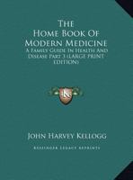 The Home Book Of Modern Medicine: A Family Guide In Health And Disease Part 3 1428648348 Book Cover