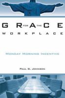 Grace For The Workplace: Monday Morning Incentive 0973534109 Book Cover