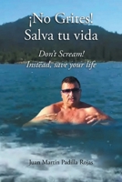 ¡No Grites! Salva tu vida: Don't Scream! Instead, save your life 1662490313 Book Cover
