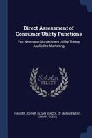 Direct Assessment of Consumer Utility Functions: Von Neumann-Morgenstern Utility Theory Applied to Marketing 1340289733 Book Cover