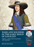Wars and Soldiers in the Early Reign of Louis XIV: Volume 7 - German Armies, 1660-1687 1804510041 Book Cover