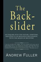 The Backslider: His Nature, Symptoms and Recovery 1941281729 Book Cover