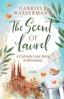 The Scent of Laurel: A Culinary Love Story in Barcelona 3982613523 Book Cover