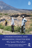 Understanding and Addressing Disaster Risk: Who Speaks? Who Suffers? 103227445X Book Cover