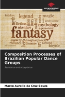 Composition Processes of Brazilian Popular Dance Groups 6208505399 Book Cover