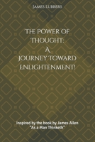The Power of Thought: A Journey Toward Enlightenment!: Inspired by the book by James Allen “As a Man Thinketh” B0DQKSPPK5 Book Cover