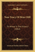 Tom Tracy Of Brier Hill: Or Whose Is The Victory? 0548902178 Book Cover