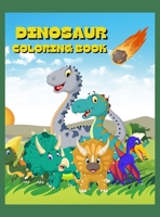 Dinosaur Coloring Book: Dinosaur Coloring Book for Toddlers and Kids: Perfect Gift for Boys & Girls, Ages 2-4 & 4-8 years old, Cute Dinosaurs, T-Rex & Many Others Ready To Be Discovered! 1008936332 Book Cover