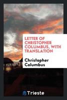 Letter of Christopher Columbus: The Great Benefactor of the Present Age, Concerning the Newly Discovered Islands of India Upon the Ganges, Upon Which Enterprise He Was Despatched Eight Months Since by 1341324583 Book Cover