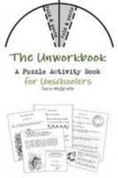 The Unworkbook: A Puzzle Activity Book for Unschoolers 1300515449 Book Cover