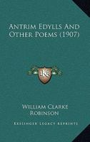 Antrim Edylls And Other Poems 116530533X Book Cover