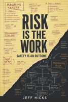 Risk Is the Work: Safety Is an Outcome B0HH8B5LW2 Book Cover