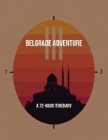 Belgrade Adventure: A 72-Hour Itinerary B0FQCDC2QG Book Cover