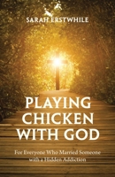 Playing Chicken with God: For Everyone Who Married Someone with a Hidden Addiction 1664295925 Book Cover