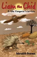 Liam the Chid and the Kangaroo Warriors 1763773302 Book Cover