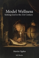 Model Wellness: Seeking God in the 21st Century B09NS4SN23 Book Cover